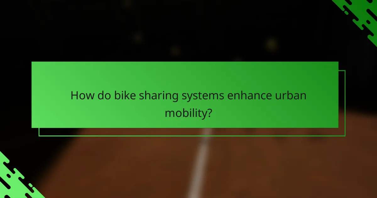 How do bike sharing systems enhance urban mobility?
