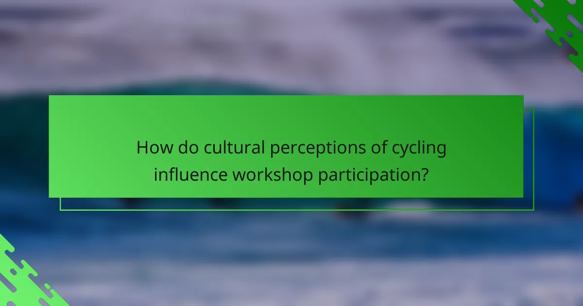 How do cultural perceptions of cycling influence workshop participation?