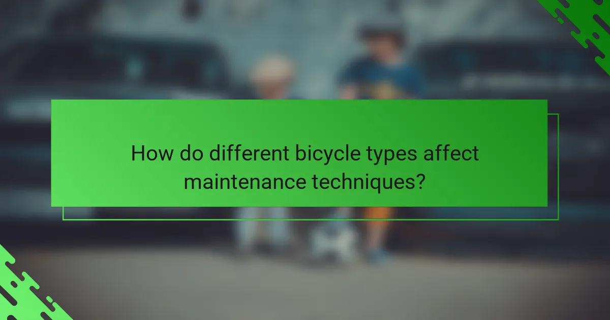 How do different bicycle types affect maintenance techniques?
