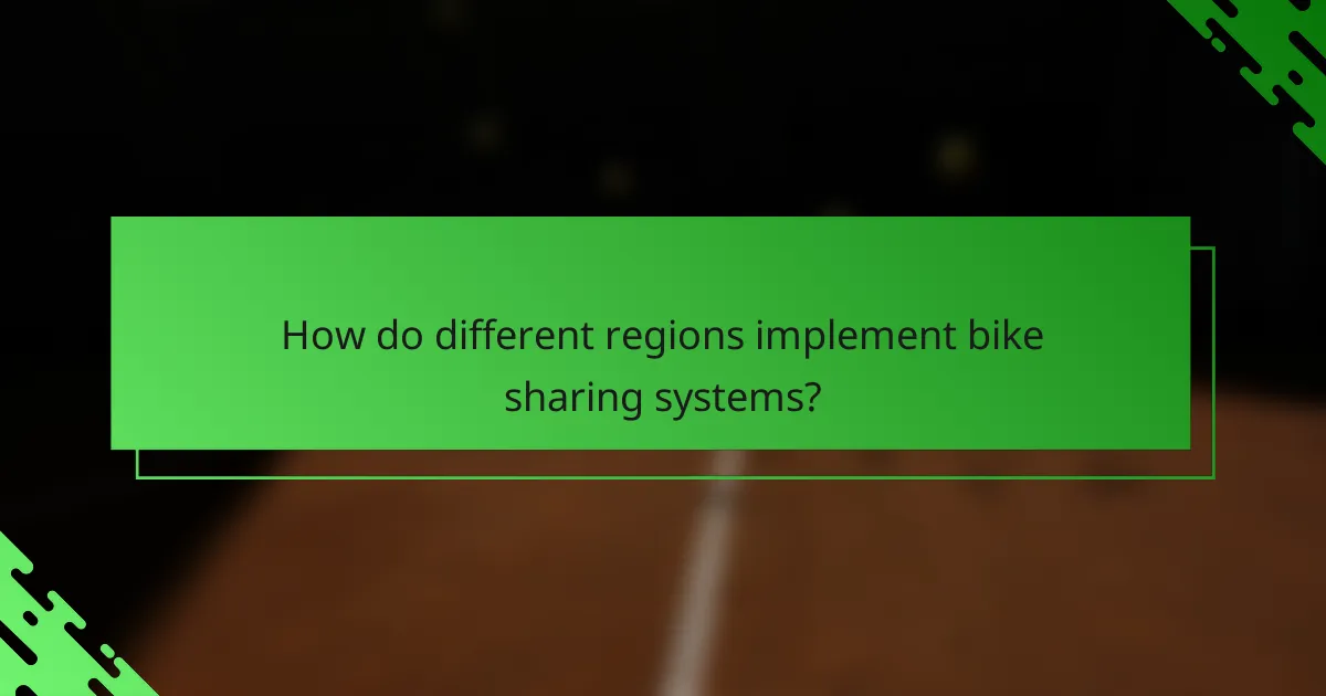 How do different regions implement bike sharing systems?