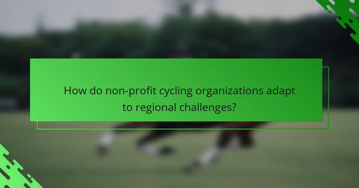 How do non-profit cycling organizations adapt to regional challenges?