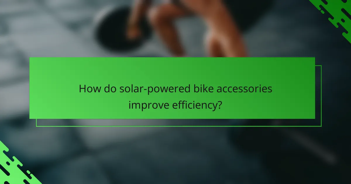 How do solar-powered bike accessories improve efficiency?