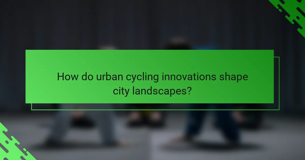 How do urban cycling innovations shape city landscapes?