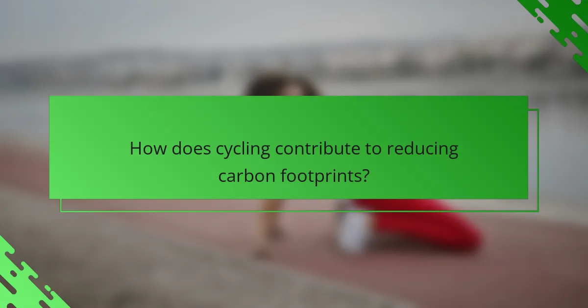 How does cycling contribute to reducing carbon footprints?