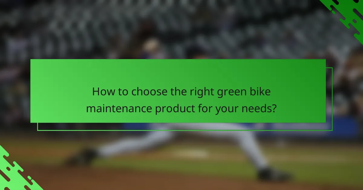 How to choose the right green bike maintenance product for your needs?