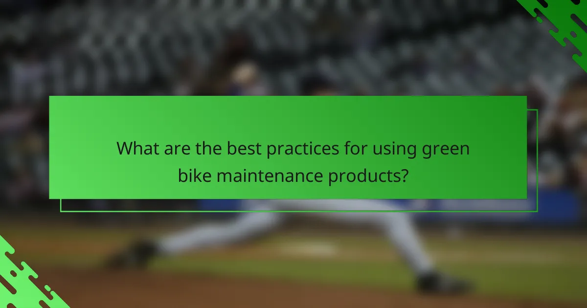 What are the best practices for using green bike maintenance products?