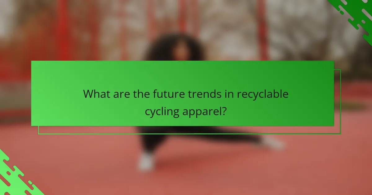 What are the future trends in recyclable cycling apparel?