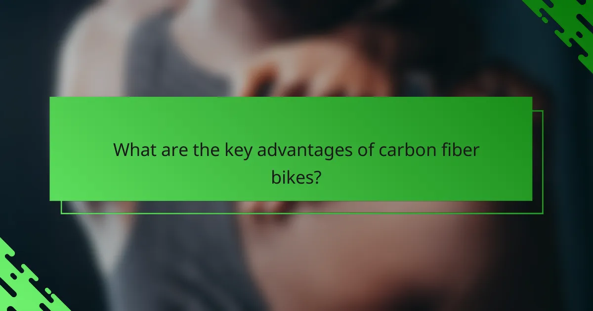 What are the key advantages of carbon fiber bikes?