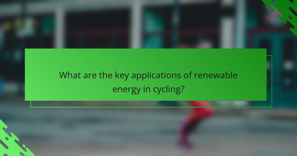 What are the key applications of renewable energy in cycling?