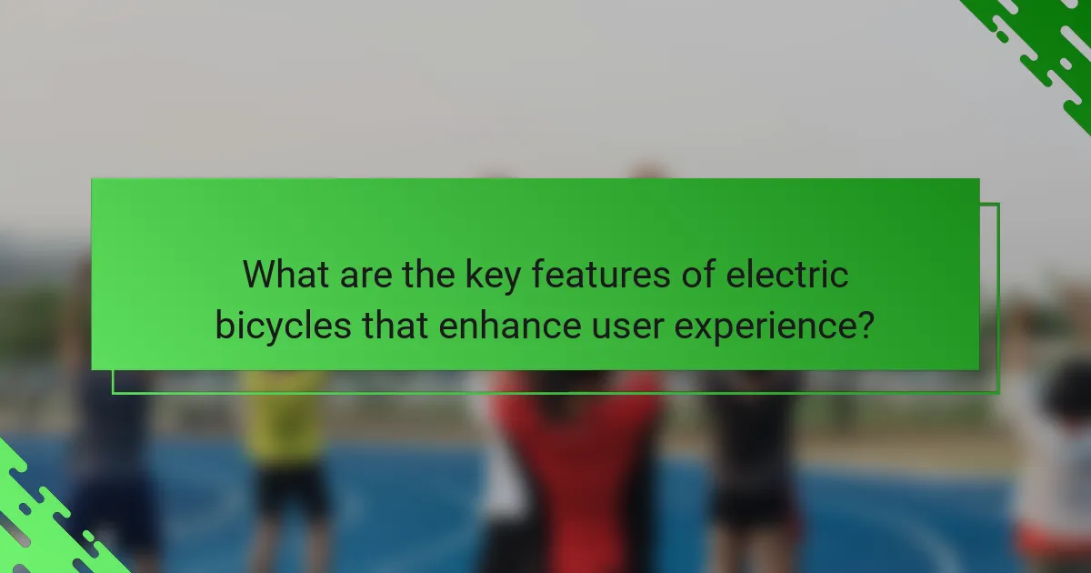 What are the key features of electric bicycles that enhance user experience?