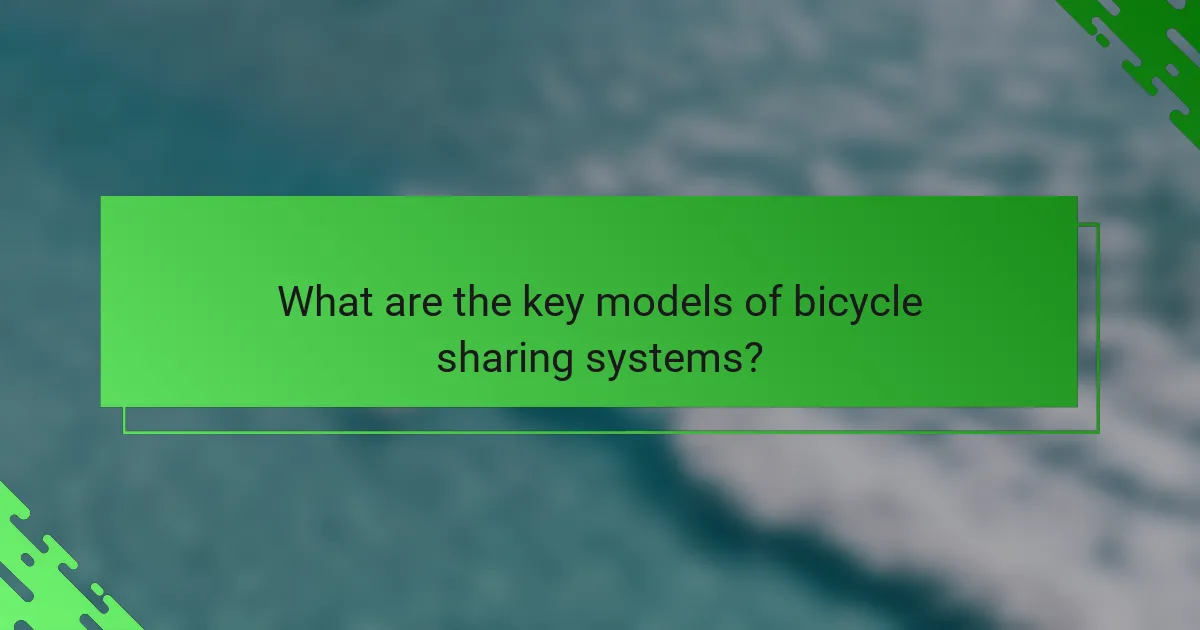What are the key models of bicycle sharing systems?