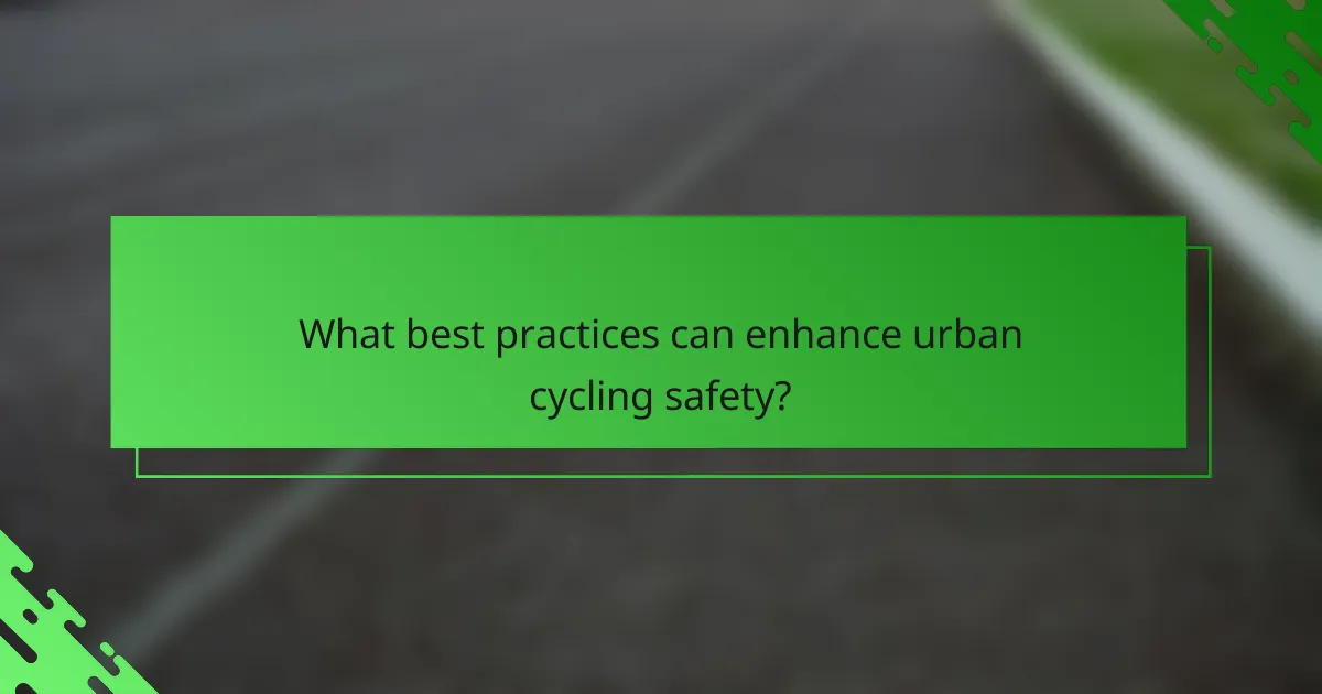 What best practices can enhance urban cycling safety?