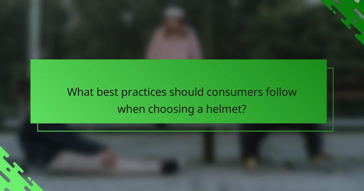 What best practices should consumers follow when choosing a helmet?
