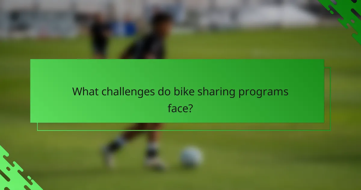What challenges do bike sharing programs face?
