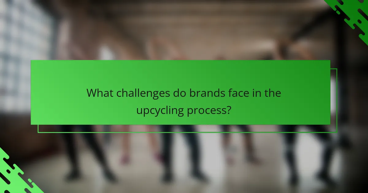 What challenges do brands face in the upcycling process?
