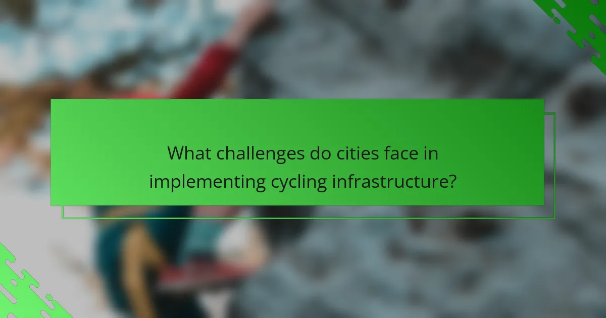 What challenges do cities face in implementing cycling infrastructure?