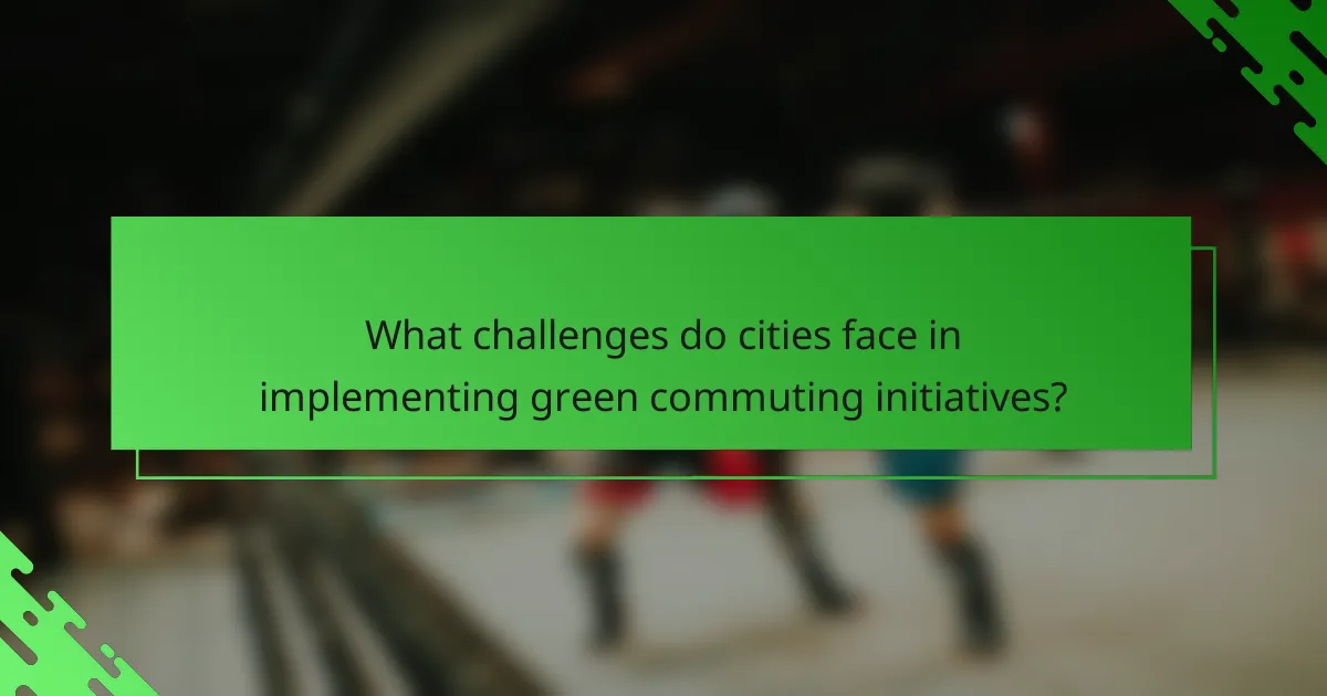 What challenges do cities face in implementing green commuting initiatives?