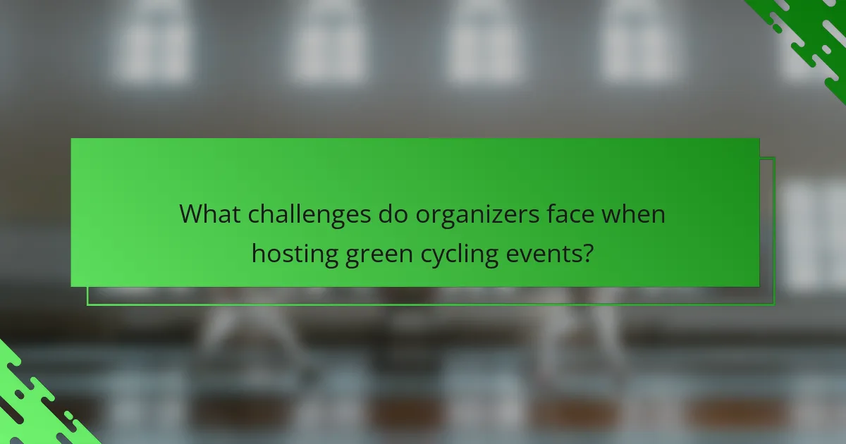 What challenges do organizers face when hosting green cycling events?