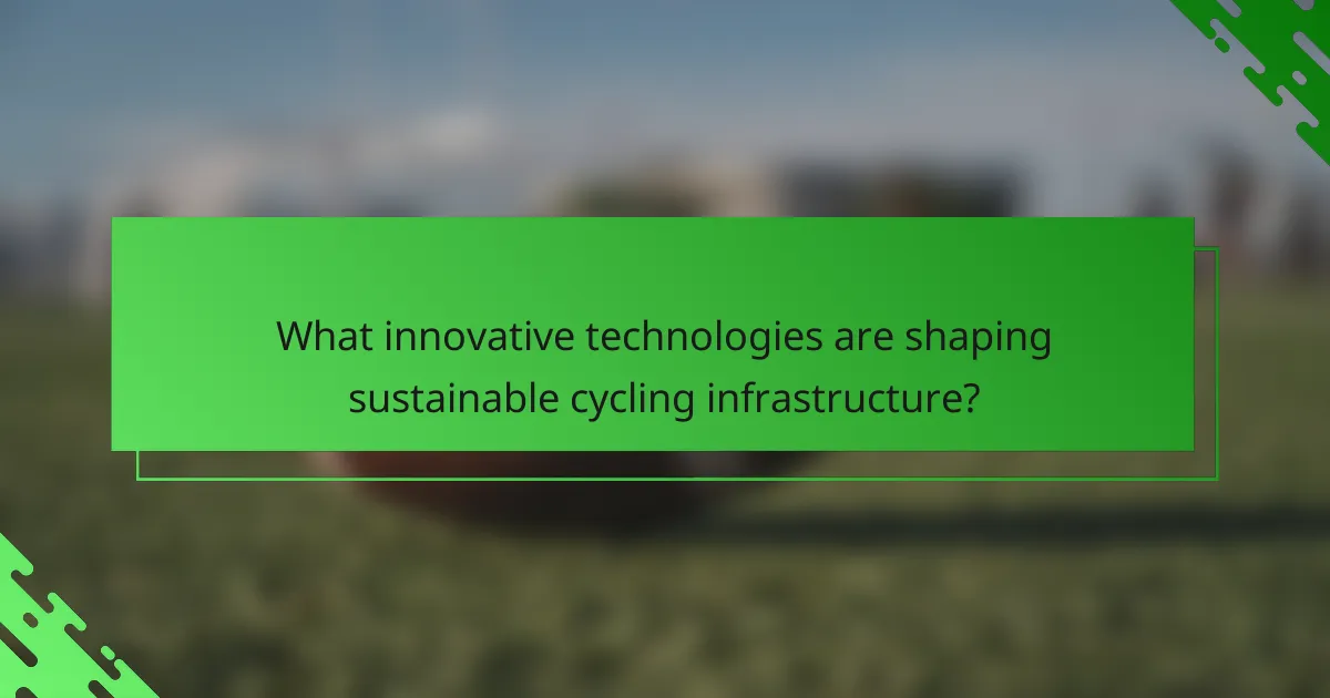 What innovative technologies are shaping sustainable cycling infrastructure?