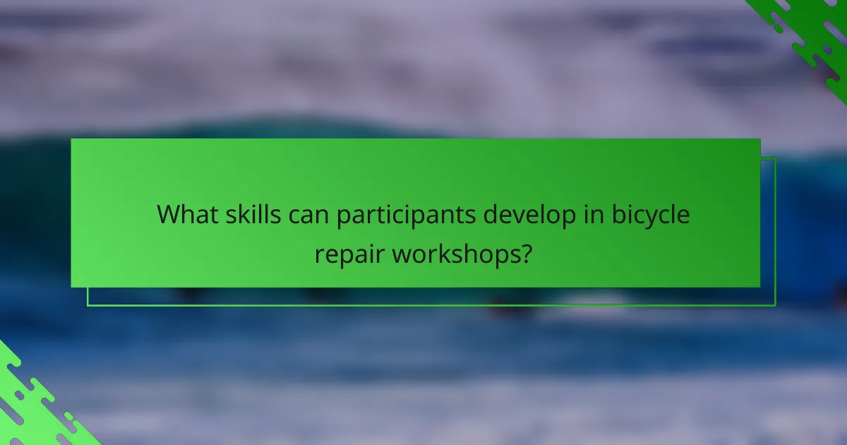 What skills can participants develop in bicycle repair workshops?