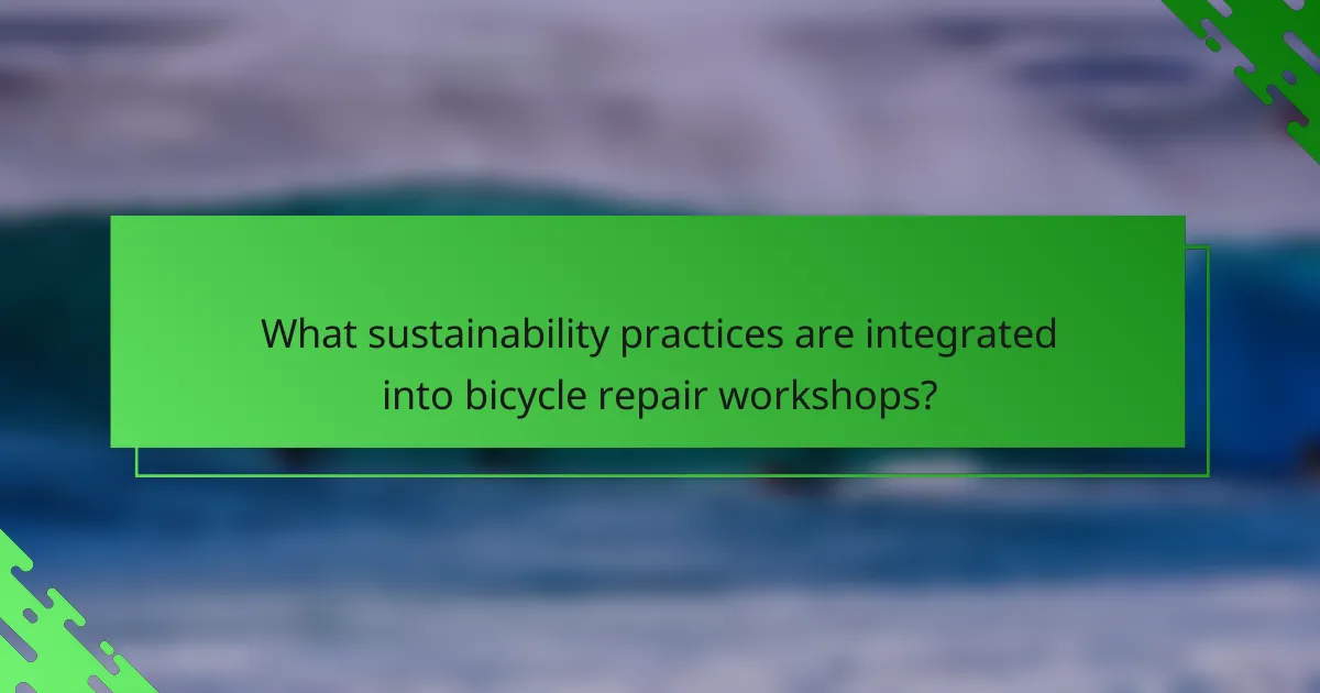 What sustainability practices are integrated into bicycle repair workshops?