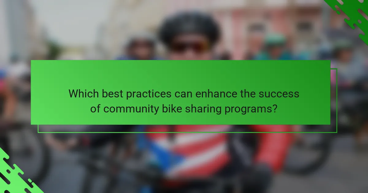 Which best practices can enhance the success of community bike sharing programs?